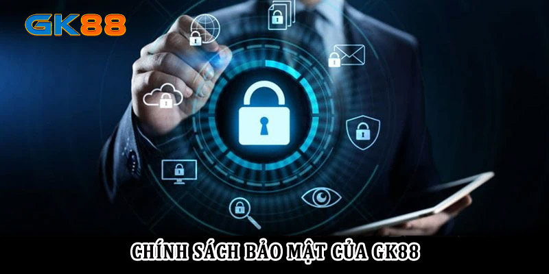 Chính sách bảo mật GK88 như thế nào