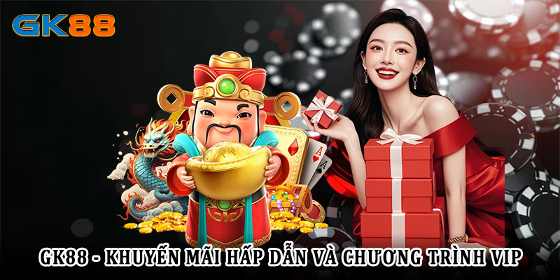 Khuyến mãi GK88 - Top những ưu đãi hấp dẫn dành cho người chơi