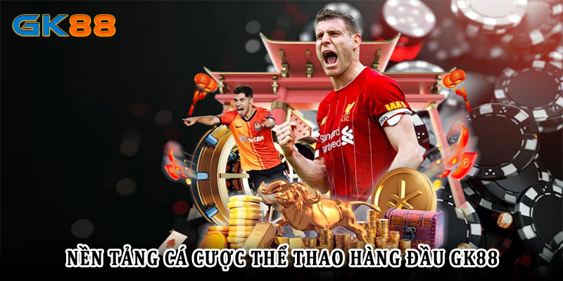 Tìm hiểu về thể thao GK88 - Nền tảng cá cược hàng đầu hiện nay