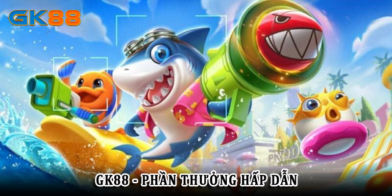 Bắn cá GK88 phần thưởng hấp dẫn