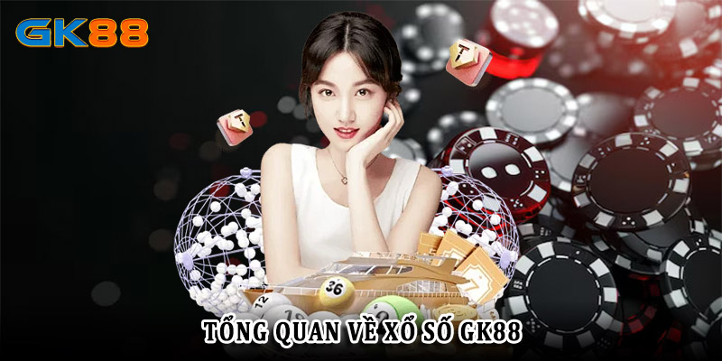 Tổng quan về xổ số GK88
