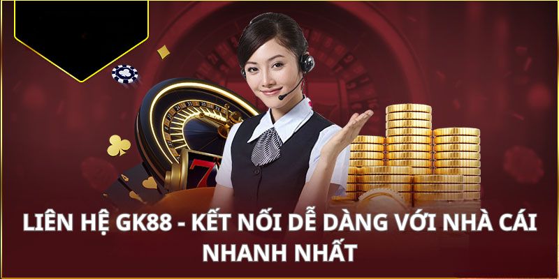 Các hình thức liên hệ GK88 chính thức cần biết